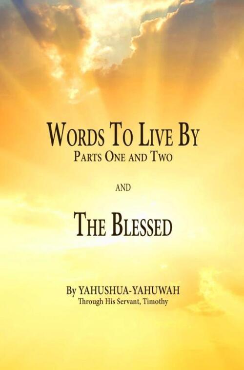Yahushua Yahuwah Words to Live By: Parts One and Two and The Blessed -   (ISBN: 9789465317632)