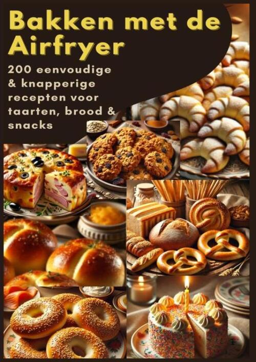 Sophie Leclerc Bakken met de Airfryer: 200 eenvoudige & knapperige recepten voor taarten, brood & snacks -   (ISBN: 9789403842455)