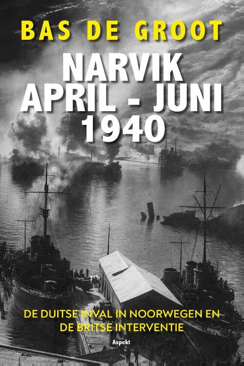 Bas de Groot NARVIK April-Juni 1940 -   (ISBN: 9789464873771)