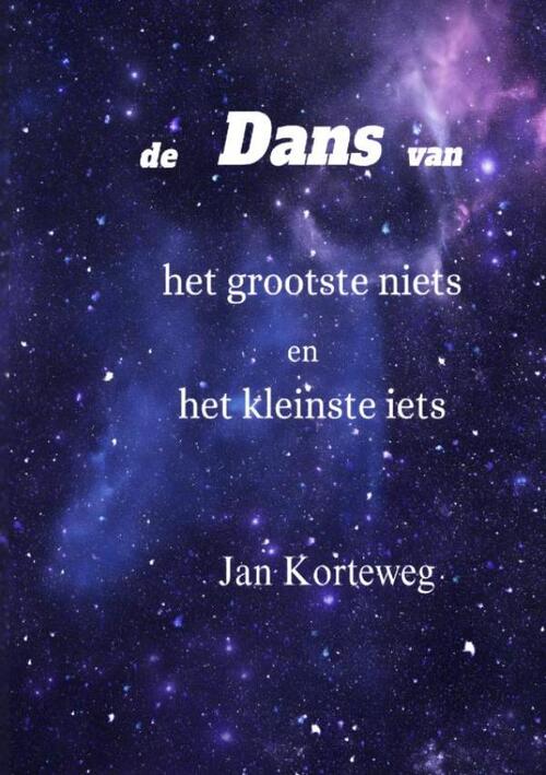 Jan Korteweg De dans van het grootste niets en het kleinste iets -   (ISBN: 9789465318561)