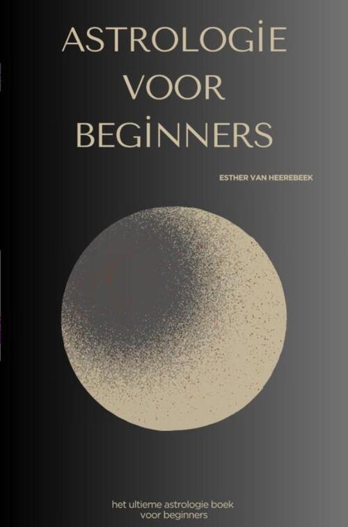 Esther van Heerebeek Astrologie voor beginners -   (ISBN: 9789465318875)