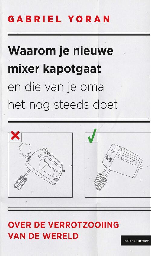 Gabriel Yoran Waarom je nieuwe mixer kapot gaat en die van je oma het nog steeds doet -   (ISBN: 9789045053509)