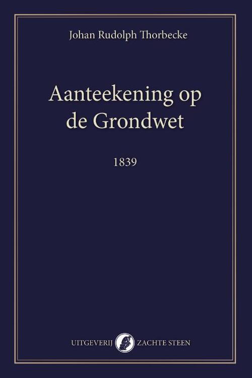 Johan Rudolph Thorbecke Aanteekening op de Grondwet -   (ISBN: 9789083628622)
