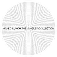 Naked Lunch The Singles Collection