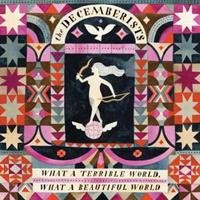The Decemberists Decemberists: What A Terrible World,What A Beautiful World