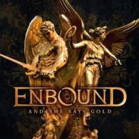 Enbound And She Says Gold