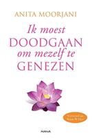 Ik moest doodgaan om mezelf te genezen - Anita Moorjani