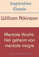 Inspiration Classic: Mentale kracht: het geheim van mentale magie - William Atkinson