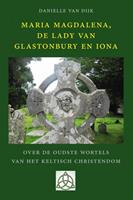 Maria Magdalena, de Lady van Glastonbury en Iona - Danielle van Dijk