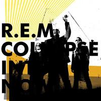 R.E.M. Collapse Into Now