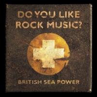 British Sea Power: Do You Like Rock Music?