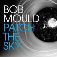 Bob Mould Mould, B: Patch The Sky