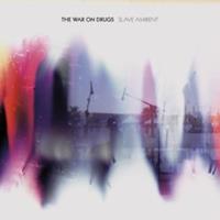 The War On Drugs War On Drugs, T: Slave Ambient