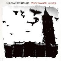 The War On Drugs War On Drugs, T: Wagonwheel Blues
