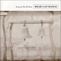 Dead Can Dance: Towards The Within (Remastered)