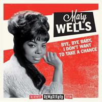 Mary Wells - Bye,Bye Baby, I Don't Want To Take A Chance