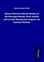hansgerhardgräf Johann Heinrich Mercks Briefe an die Herzogin-Mutter Anna Amalia und an den Herzog Carl August von Sachsen-Weimar