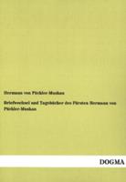 Briefwechsel und Tagebücher des Fürsten Hermann von Pückler-Muskau