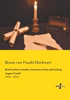 Briefwechsel zwischen Anastasius Grün und Ludwig August Frankl