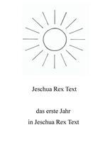 jeschuarextext,jeschuarex Das erste Jahr in Jeschua Rex Text