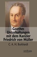 Goethes Unterhaltungen mit dem Kanzler Friedrich von Müller