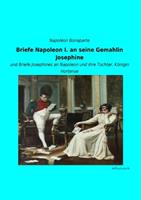 Briefe Napoleon I. an seine Gemahlin Josephine