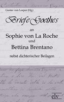 Briefe Goethes an Sophie von La Roche und Bettina Brentano nebst dichterischen Beilagen