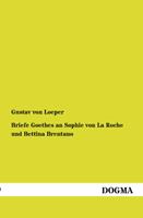 johannwolfgangvongoethe Briefe Goethes an Sophie von La Roche und Bettina Brentano