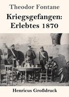theodorfontane Kriegsgefangen: Erlebtes 1870 (Großdruck)