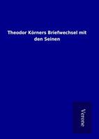 ohneautor Theodor Körners Briefwechsel mit den Seinen