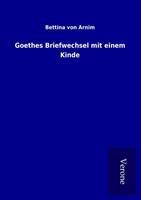 bettinavonarnim Goethes Briefwechsel mit einem Kinde