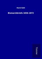 horstkohl Bismarckbriefe 1836-1872