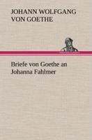johannwolfgangvongoethe Briefe von Goethe an Johanna Fahlmer