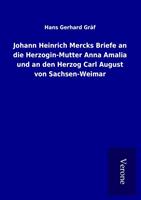 Johann Heinrich Mercks Briefe an die Herzogin-Mutter Anna Amalia und an den Herzog Carl August von Sachsen-Weimar