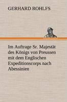 gerhardrohlfs Im Auftrage Sr. Majestät des Königs von Preussen mit dem Englischen Expeditionscorps nach Abessinien