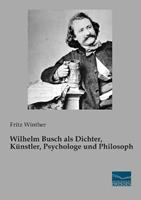 fritzwinther Wilhelm Busch als Dichter Künstler Psychologe und Philosoph