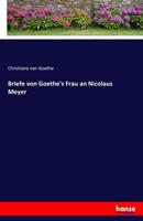 christianevongoethe Briefe von Goethe's Frau an Nicolaus Meyer