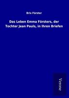 Das Leben Emma Försters der Tochter Jean Pauls in Ihren Briefen