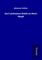 johannesvahlen Karl Lachmanns Briefe an Moriz Haupt