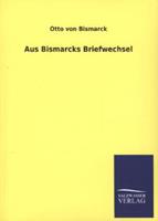 ottovonbismarck Aus Bismarcks Briefwechsel