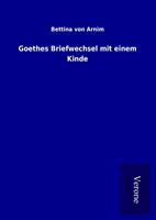 bettinavonarnim Goethes Briefwechsel mit einem Kinde
