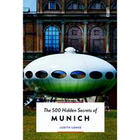 The 500 Hidden Secrets: The 500 Hidden Secrets of Munich - Judith Lohse