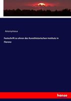 anonym Festschrift zu ehren des Kunsthistorischen Instituts in Florenz