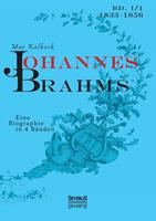 Johannes Brahms. Eine Biographie in vier Bänden. Band 1