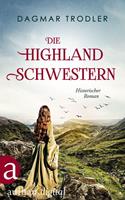 Dagmar Trodler Die Highland Schwestern:Historischer Roman 