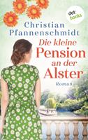 Christian Pfannenschmidt Die kleine Pension an der Alster:Roman 