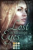 Johanna Danninger Lost in Strange Eyes:Romantische Dystopie für Fans von starken Heldinnen im Kampf für eine bessere Welt 