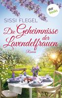 Sissi Flegel Die Geheimnisse der Lavendelfrauen:Roman 