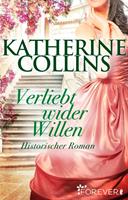 Katherine Collins Verliebt wider Willen:Historischer Roman 