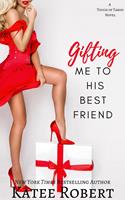 Katee Robert Gifting Me To His Best Friend (A Touch of Taboo #2): 
